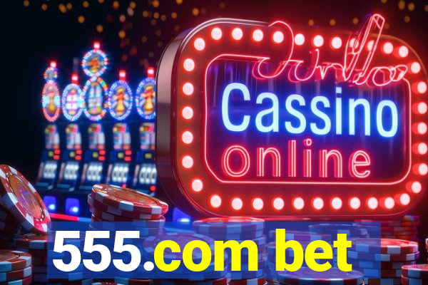 555.com bet